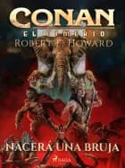 Conan el cimerio - Nacerá una bruja (Compilación)