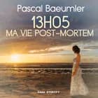 13H05 : Ma vie post-mortem af Pascal Baeumler