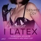 Bekännelser i Latex: 10 erotiska noveller i samarbete med Erika Lust af Desirée Coy
