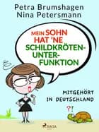 Mein Sohn hat ’ne Schildkrötenunterfunktion - Mitgehört in Deutschland af Nina Petersmann og Petra Brumshagen