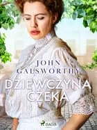 Dziewczyna czeka af John Galsworthy