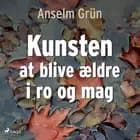Kunsten at blive ældre i ro og mag af Anselm Grün