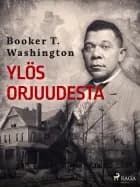 Ylös orjuudesta af Booker T. Washington