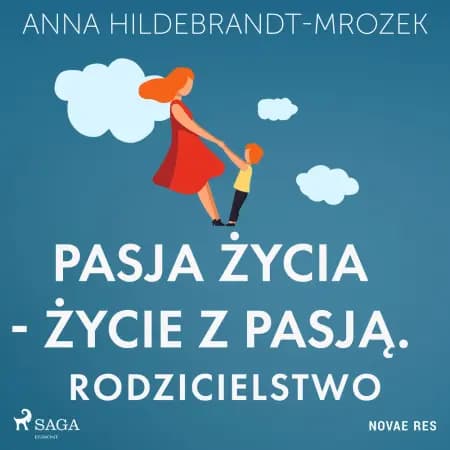 Pasja życia - życie z pasją. Rodzicielstwo af Anna Hildebrandt-Mrozek
