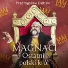 Magnaci. Ostatni polski król af Przemysław Dębski