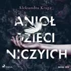 Anioł dzieci niczyich af Aleksandra Krupa
