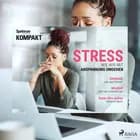 Spektrum Kompakt: Stress - Wie wir mit Anspannung umgehen af Spektrum Kompakt