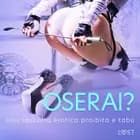 Oserai? - Una raccolta erotica proibita e tabù