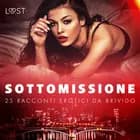 Sottomissione: 25 racconti erotici da brivido af LUST authors