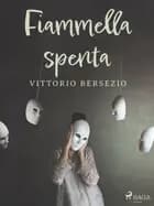 Fiammella spenta af Vittorio Bersezio