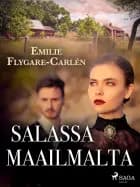 Salassa maailmalta af Emilie Flygare-Carlén