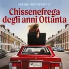 Chissenefrega degli anni Ottanta af Sabina Macchiavelli