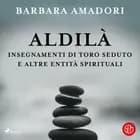 Aldilà. Gli insegnamenti di Toro Seduto e altre Entità Spirituali af Barbara Amadori