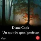 Un mondo quasi perfetto af Diane Cook