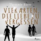 Vier Arten, die Liebe zu vergessen