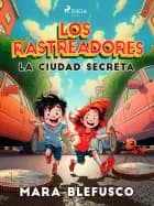 Los rastreadores - La ciudad secreta af Mara Blefusco