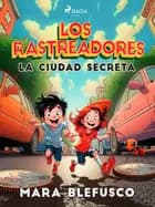 Los rastreadores - La ciudad secreta af Mara Blefusco