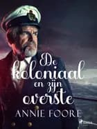 De koloniaal en zijn overste af Annie Foore