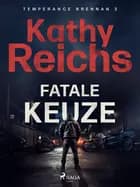 Fatale keuze af Kathy Reichs