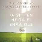 Ja sitten heitä ei enää ole af Sanna Maari Tyysti og Eva Lönnblad