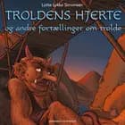 Troldens hjerte og andre fortællinger om trolde af Lotte Lykke Simonsen