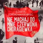 Nie machaj do mnie czerwoną chorągiewką af Elżbieta Zdrojowa-Krawiec