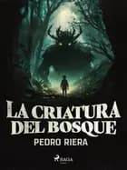 La criatura del bosque af Pedro Riera