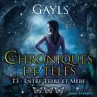 Les chroniques de Télès T3 : Entre Terre et Mère af Gayls