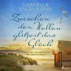 Zwischen den Wellen glitzert das Glück: Vier Frauen. Vier Sehnsuchtsorte. Vier Lebensträume. | SPIEGEL Bestseller-Autorin af Gabriella Engelmann
