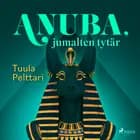 Anuba, jumalten tytär af Tuula Pelttari