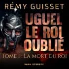 Uguel le roi oublié, Tome 1
