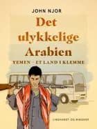 Det ulykkelige Arabien. Yemen - et land i klemme af John Njor