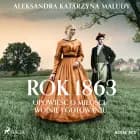 Rok 1863. Opowieść o miłości, wojnie i gotowaniu af Aleksandra Katarzyna Maludy