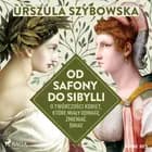 Od Safony do Sibylli. O twórczości kobiet, które miały odwagę zmieniać świat af Urszula Szybowska