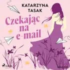 Czekając na e-mail af Katarzyna Tasak