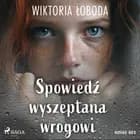 Spowiedź wyszeptana wrogowi af Wiktoria Łoboda