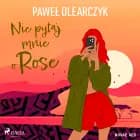 Nie pytaj mnie o Rose af Paweł Olearczyk