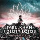 Taru Khan i złoty lotos af Joanna Piotrowska