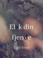 Elsk din fjende af Ejgil Tryel