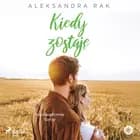 Kiedy zostaję af Aleksandra Rak