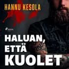 Haluan, että kuolet af Hannu Kesola