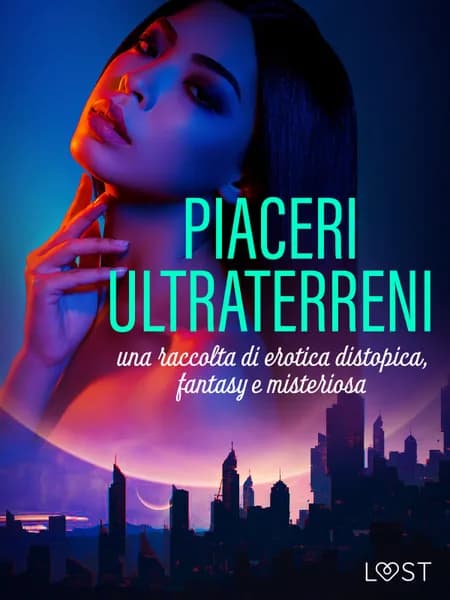 Piaceri ultraterreni: una raccolta di erotica distopica, fantasy e misteriosa af LUST authors