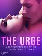 The Urge: 4 Erotic Series and Other Steamy Short Stories af LUST authors