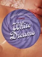 White Dreams - And Other Erotic Short Stories from Cupido af Cupido