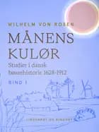Månens kulør. Studier i dansk bøssehistorie 1628-1912. Bind 1 af Wilhelm von Rosen