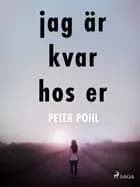 Jag är kvar hos er af Peter Pohl