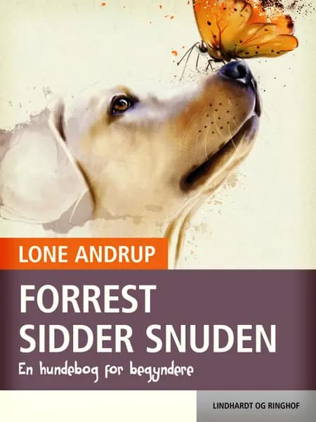 Forrest sidder snuden. En hundebog for begyndere af Lone Andrup