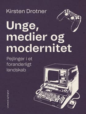 Unge, medier og modernitet. Pejlinger i et foranderligt landskab af Kirsten Drotner
