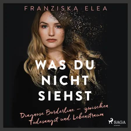 Was du nicht siehst: Diagnose Borderline - zwischen Todesangst und Lebenstraum af Franziska Elea
