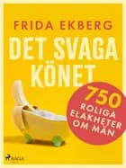 Det svaga könet: 750 roliga elakheter om män af Frida Ekberg